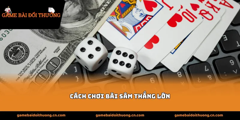 cách chơi bài sâm thắng lớn