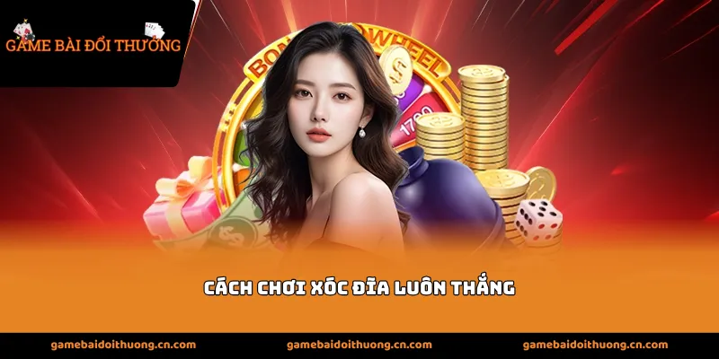 Cách chơi xóc đĩa luôn thắng